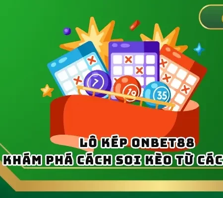 Lô Kép ONBET – Khám Phá Cách Soi Kèo Từ Các Cao Thủ