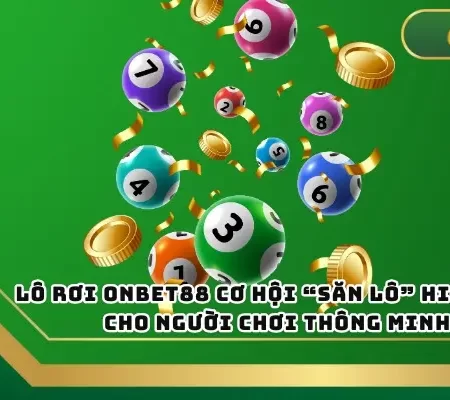Lô Rơi ONBET – Bí Quyết Săn Lô Hiệu Quả, Ít Ai Biết