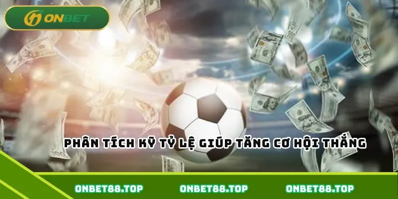 Phân tích kỹ tỷ lệ giúp tăng cơ hội thắng Phân tích kỹ tỷ lệ giúp tăng cơ hội thắng
