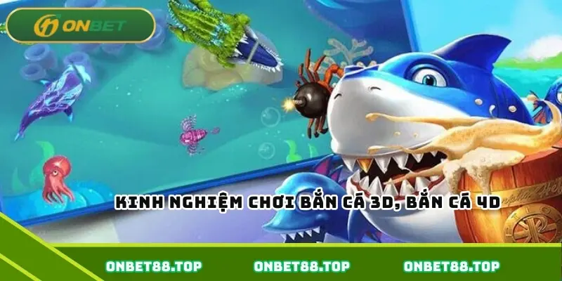 Kinh nghiệm chơi bắn cá 3D, bắn cá 4D Kinh nghiệm chơi bắn cá 3D, bắn cá 4D