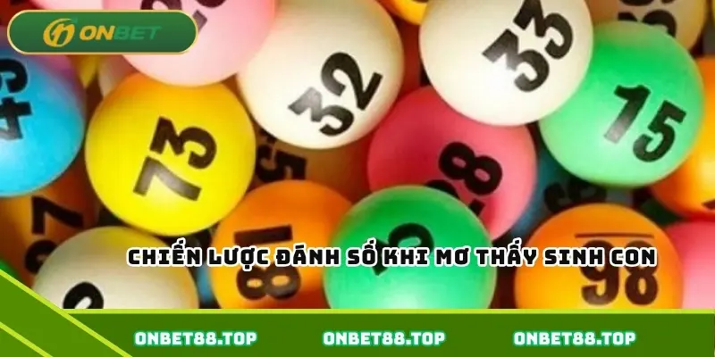 Chiến lược đánh số khi mơ thấy sinh con Chiến lược đánh số khi mơ thấy sinh con