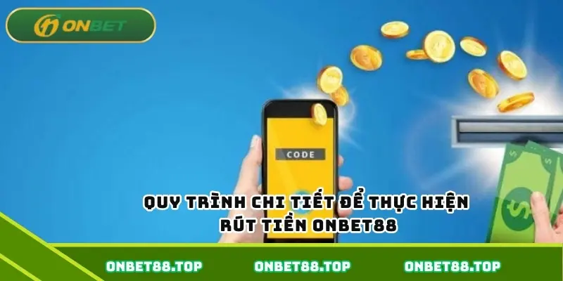 Quy trình chi tiết để thực hiện rút tiền Onbet