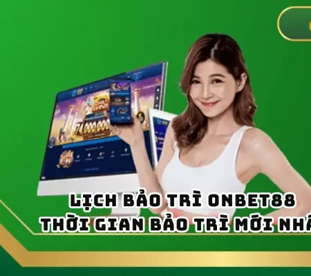 Lịch Bảo Trì Onbet – Thời Gian Bảo Trì Mới Nhất