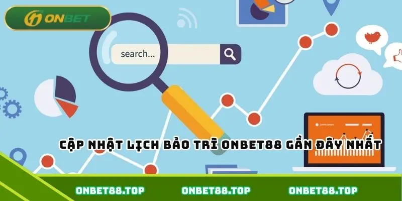 Cập nhật lịch bảo trì Onbet gần đây nhất