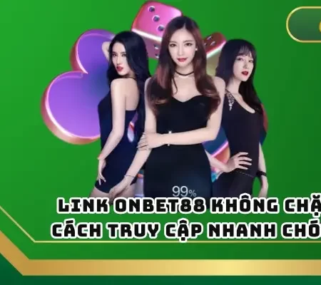 Link Onbet Không Chặn – Cách Truy Cập Nhanh Chóng