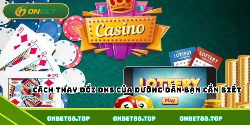 Cách thay đổi DNS của đường dẫn bạn cần biết Cách thay đổi DNS của đường dẫn bạn cần biết