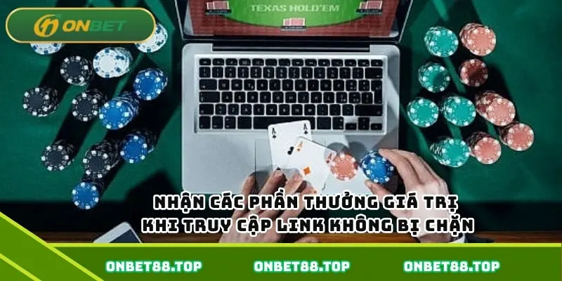 Nhận các phần thưởng giá trị khi truy cập link không bị chặn Nhận các phần thưởng giá trị khi truy cập link không bị chặn